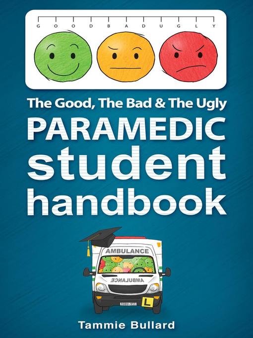 Title details for The Good, the Bad & the Ugly Paramedic Student Handbook by Tammie Bullard - Available